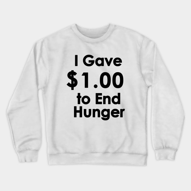 I Gave $1.00 to End Hunger Crewneck Sweatshirt by tvshirts